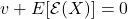 v + E[\mathcal{E}(X)] = 0