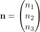 {\bf n}=\begin{pmatrix}n_1\\n_2\\n_3\end{pmatrix}