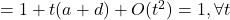 = 1+t(a+d)+O(t^2)=1, \forall t