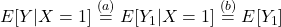 E[Y|X=1]\overset{(a)}{=}E[Y_1|X=1]\overset{(b)}{=}E[Y_1]