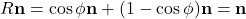 R {\bf n} = \cos \phi {\bf n} + (1-\cos \phi) {\bf n} = {\bf n}