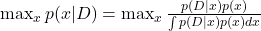 \max_x p(x|D) = \max_x \frac{p(D|x) p(x)}{\int p(D|x) p(x) dx}