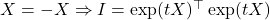 X = -X\Rightarrow I=\exp(tX)^\top \exp(tX)