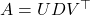 A = U D V^\top