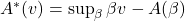 A^*(v) = \sup_\beta \beta v - A(\beta)