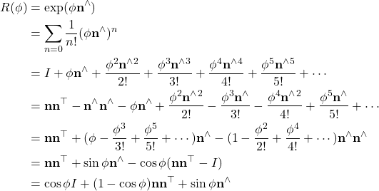 \begin{align*} R(\phi) &=\exp(\phi {\bf n}^\wedge) \\ &=\sum_{n=0} \frac{1}{n!} (\phi {\bf n}^\wedge)^n\\ &=I+\phi {\bf n}^\wedge+ \frac{\phi^2 {\bf n}^\wedge^2}{2!} + \frac{\phi^3 {\bf n}^\wedge^3}{3!} + \frac{\phi^4 {\bf n}^\wedge^4}{4!} + \frac{\phi^5 {\bf n}^\wedge^5}{5!}+\cdots \\ &= {\bf n} {\bf n}^\top - {\bf n}^\wedge {\bf n}^\wedge - \phi {\bf n}^\wedge + \frac{\phi^2 {\bf n}^\wedge^2}{2!} - \frac{\phi^3 {\bf n}^\wedge}{3!} - \frac{\phi^4 {\bf n}^\wedge^2}{4!} + \frac{\phi^5 {\bf n}^\wedge}{5!}+\cdots \\ &={\bf n} {\bf n}^\top + (\phi - \frac{\phi^3}{3!} +\frac{\phi^5}{5!} + \cdots) {\bf n}^\wedge - (1 -\frac{\phi^2}{2!} + \frac{\phi^4}{4!}+\cdots){\bf n}^\wedge {\bf n}^\wedge \\ &={\bf n} {\bf n}^\top + \sin \phi {\bf n}^\wedge -\cos \phi({\bf n} {\bf n}^\top -I) \\ &=\cos \phi I + (1-\cos \phi) {\bf n} {\bf n}^\top +\sin \phi {\bf n}^\wedge \end{align*}