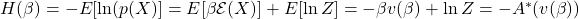 H(\beta) = -E[\ln(p(X)] = E[\beta \mathcal{E}(X)]+E[\ln Z] = -\beta v(\beta)+\ln Z =-A^*(v(\beta))