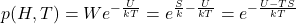 p(H,T) = We^{-\frac{U}{kT}} = e^{\frac{S}{k} - \frac{U}{kT}} = e^{-\frac{U- TS}{kT}}