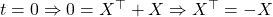 t=0 \Rightarrow 0=X^\top+X\Rightarrow X^\top=-X