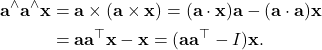 \begin{align*}{\bf a}^\wedge {\bf a}^\wedge {\bf x} &= {\bf a} \times ({\bf a} \times {\bf x}) = ({\bf a}\cdot {\bf x}) {\bf a} - ({\bf a}\cdot {\bf a}) {\bf x} \\ &= {\bf a} {\bf a}^\top {\bf x} - {\bf x} = ({\bf a} {\bf a}^\top - I) {\bf x}. \end{align*}