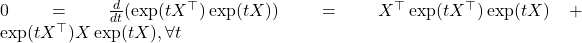 0 = \frac{d}{dt}(\exp(tX^\top)\exp(tX)) = X^\top \exp(t X^\top)\exp(tX)+\exp(tX^\top)X \exp(tX), \forall t