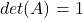 det(A)=1