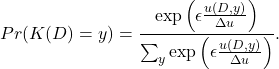 \begin{align*} Pr(K(D)=y)=\frac{ \exp\left( \epsilon \frac{u(D, y)}{\Delta u} \right)} { \sum_y \exp\left( \epsilon \frac{u(D, y)}{\Delta u} \right)}. \end{align*}