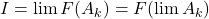 I=\lim F(A_k) = F(\lim A_k)