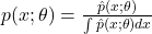 p(x;\theta) = \frac{\hat{p}(x;\theta)}{\int \hat{p}(x;\theta) dx}