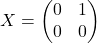 X=\begin{pmatrix}0&1\\0&0\end{pmatrix}