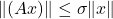 \|(A x)\| \le \sigma \|x\|