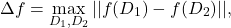 \begin{align*} \Delta f = \max_{D_1,D_2} ||f(D_1) - f(D_2)||, \end{align*}